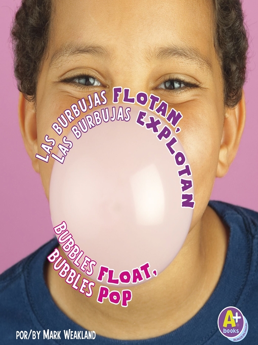 Title details for Las burbujas flotan, las burbujas explotan/Bubbles Float, Bubbles Pop by Mark Weakland - Available
